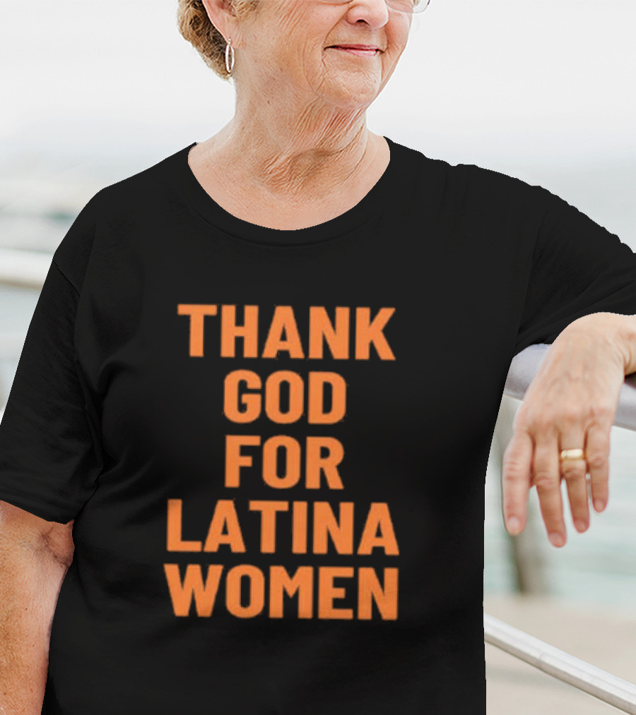 Thank God For Latina Women Appreciation T-Shirt