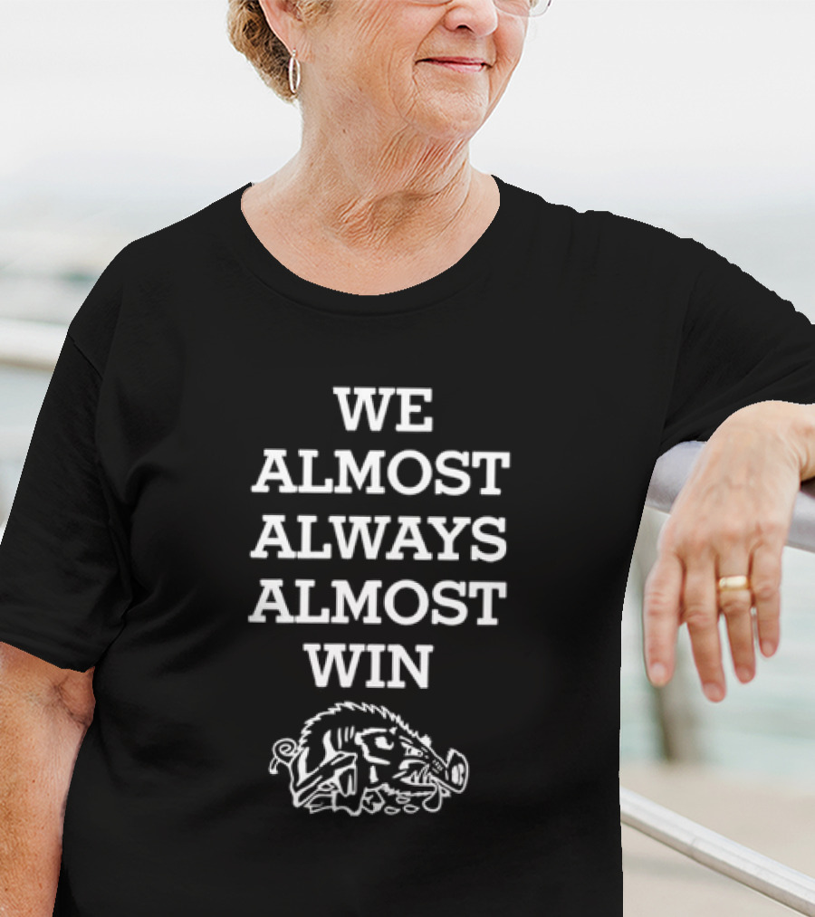 We Almost Always Almost Win Razorback Arkansas T-Shirt