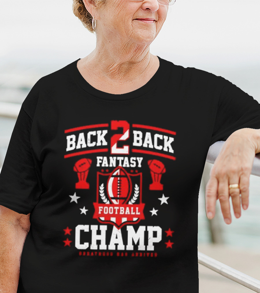 Back 2 Back Fantasy Football Champ Greatness Has Arrived T-Shirt