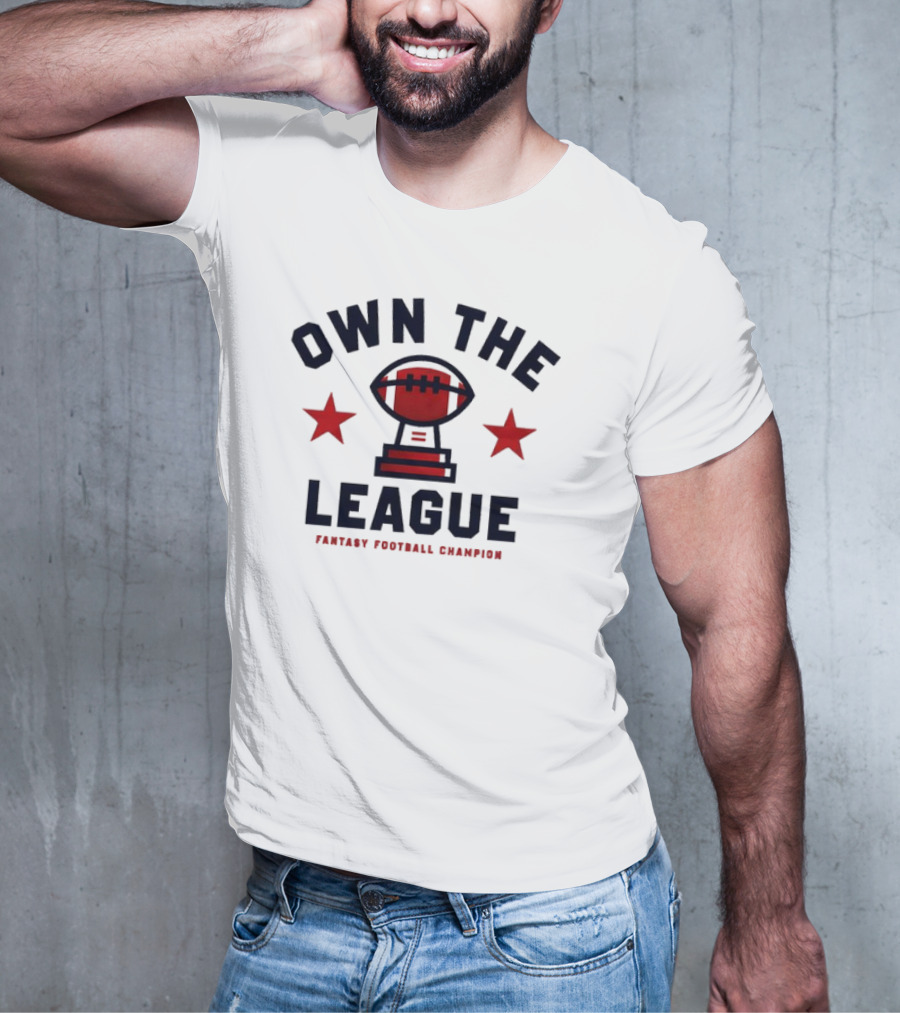 Own The League Fantasy Football Champion T-Shirt