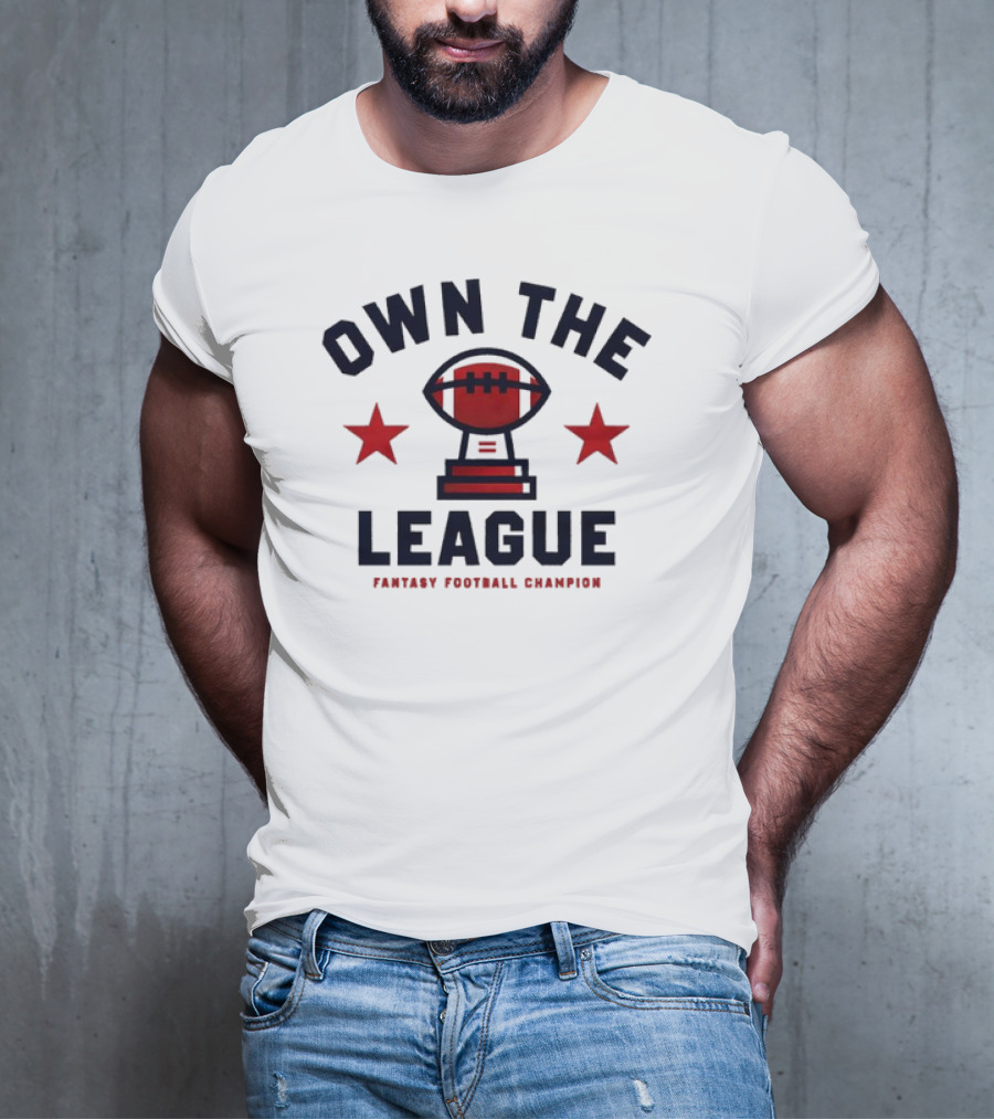Own The League Fantasy Football Champion T-Shirt