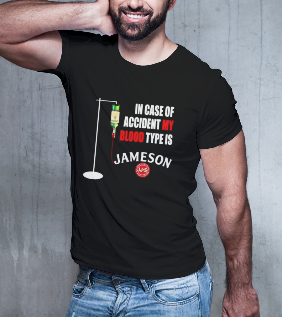 In Case Of Accident My Blood Type Is Jameson JJS Irish Whiskey T-Shirt