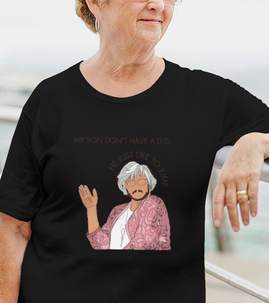 Pedro Pascal Protective Mom My Son Don't Have A.D.D. SNL He Just Like To Jump T-Shirt
