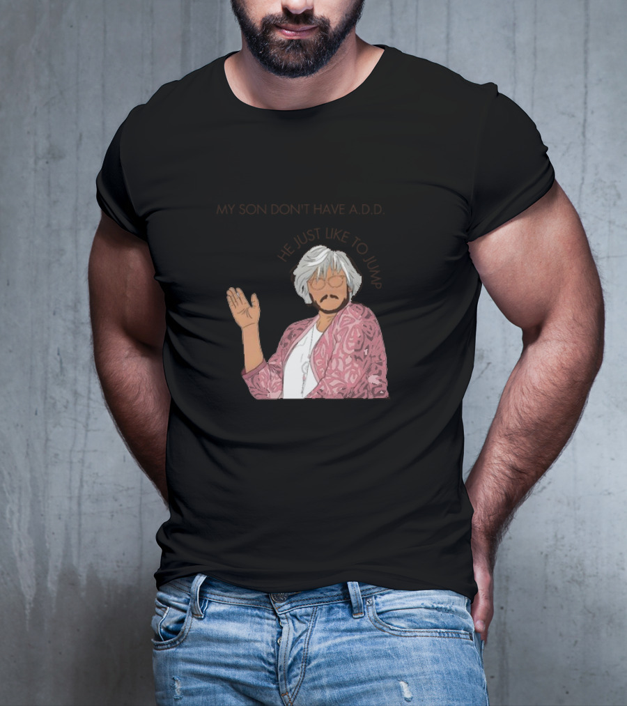 Pedro Pascal Protective Mom My Son Don't Have A.D.D. SNL He Just Like To Jump T-Shirt
