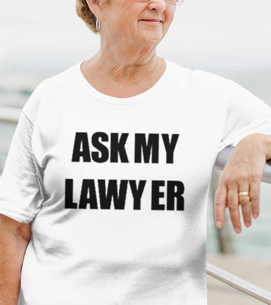 ASK MY LAWYER T-Shirt