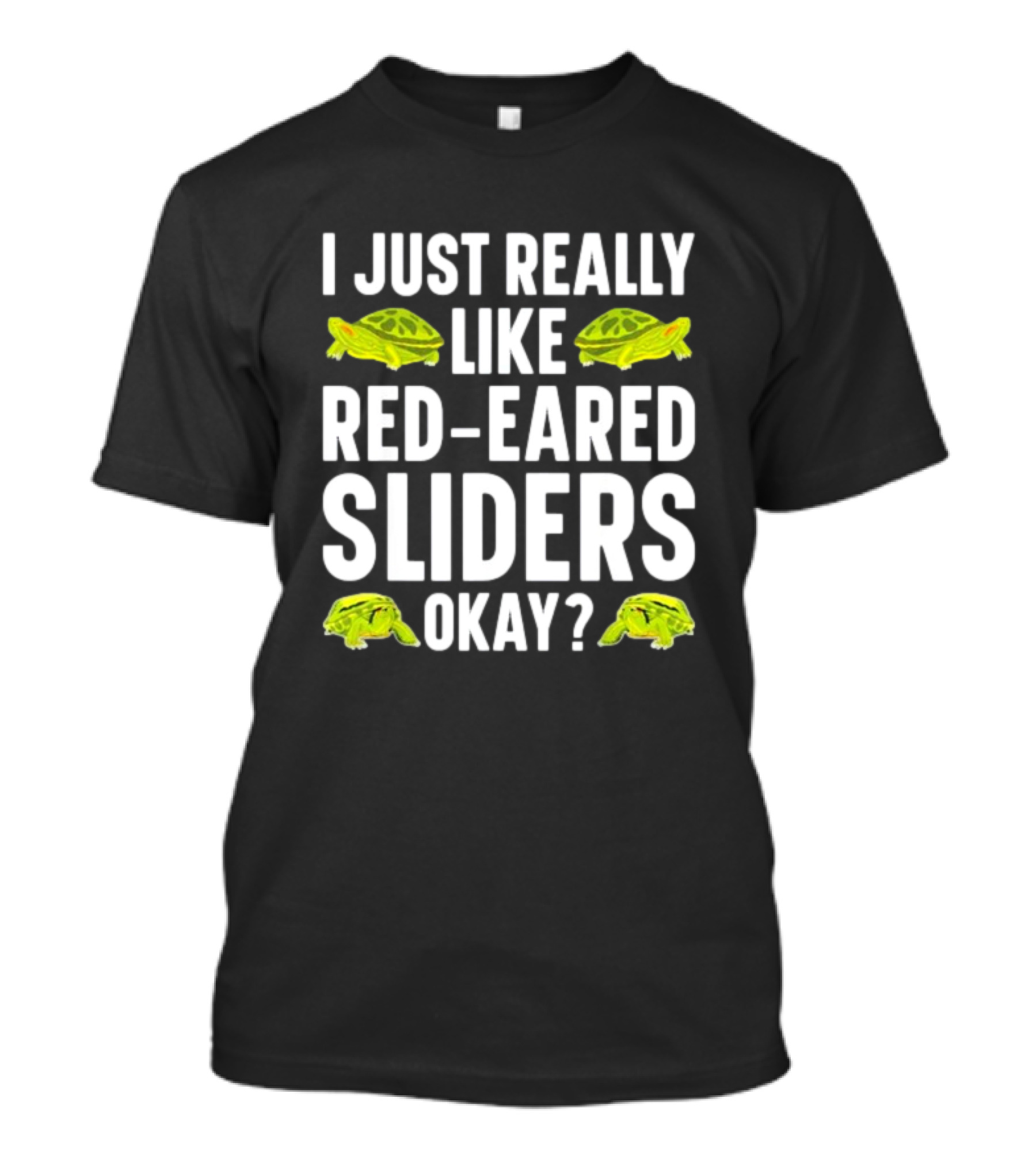 I Just Really Like Red-Eared Sliders Okay Red-Eared Turtle Enthusiast T-Shirt