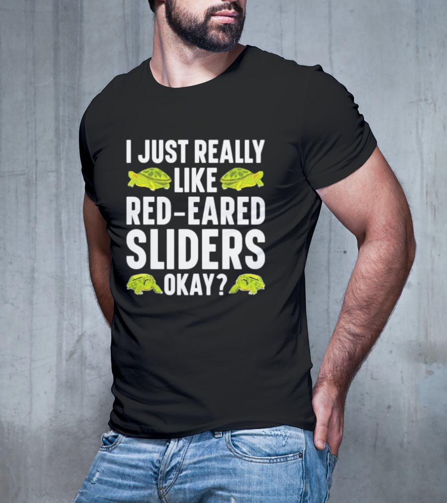 I Just Really Like Red-Eared Sliders Okay Red-Eared Turtle Enthusiast T-Shirt