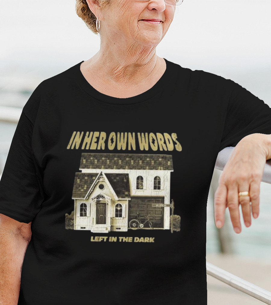 In Her Own Words Left In The Dark Old House T-Shirt