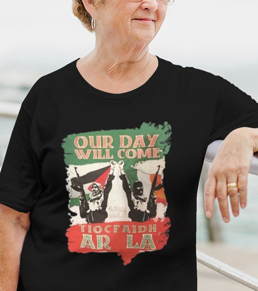Our Day Will Come Tiocfaidh Ar La Flags And Protest T-Shirt