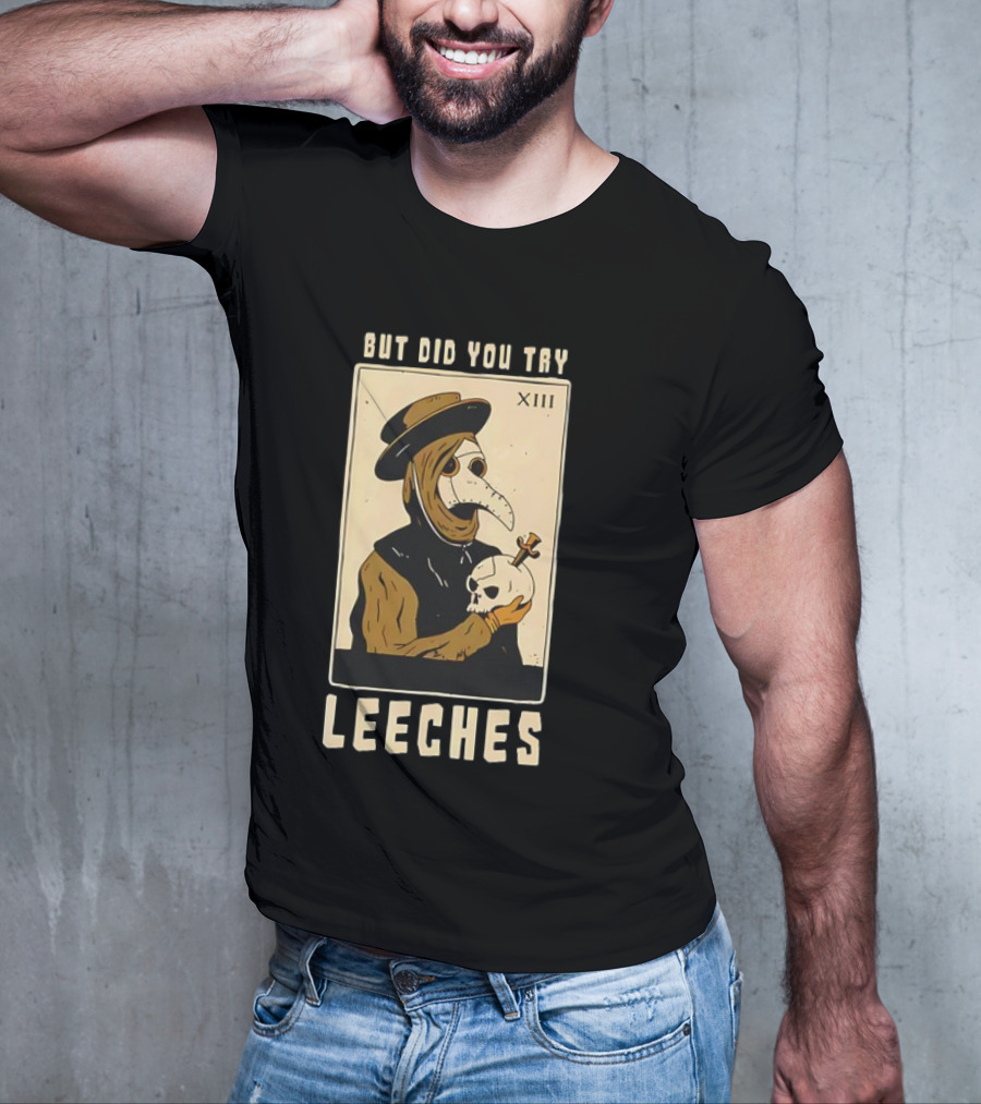 But Did You Try Leeches Doctor Middle Age Medicine Plague Mask Skull T-Shirt