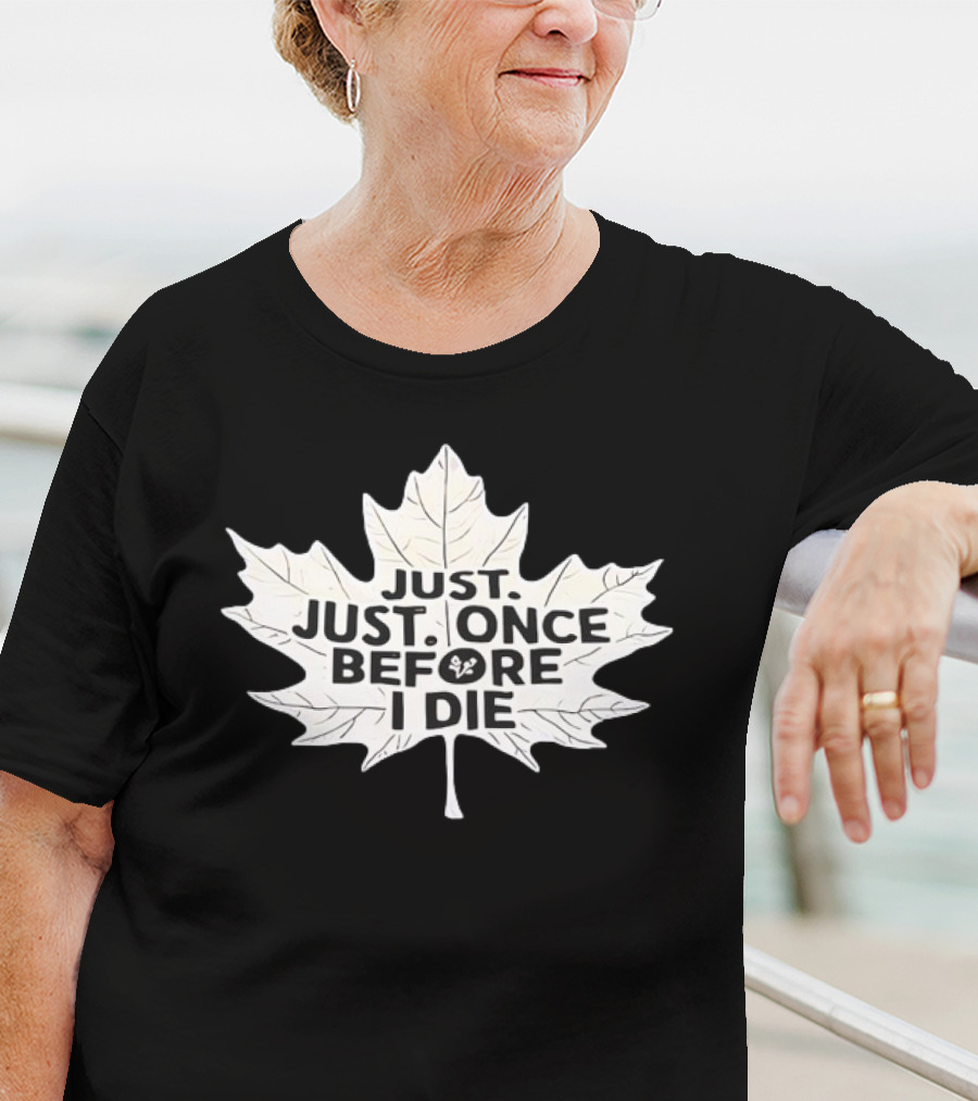 Just Just Once Before I Die Leaf Club T-Shirt