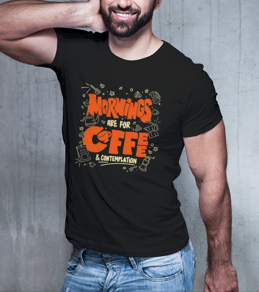 Mornings Are For Coffee And Contemplation With Coffee Icons And Tools T-Shirt