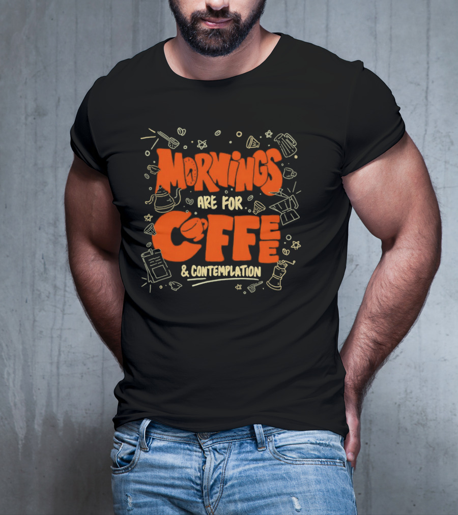 Mornings Are For Coffee And Contemplation With Coffee Icons And Tools T-Shirt