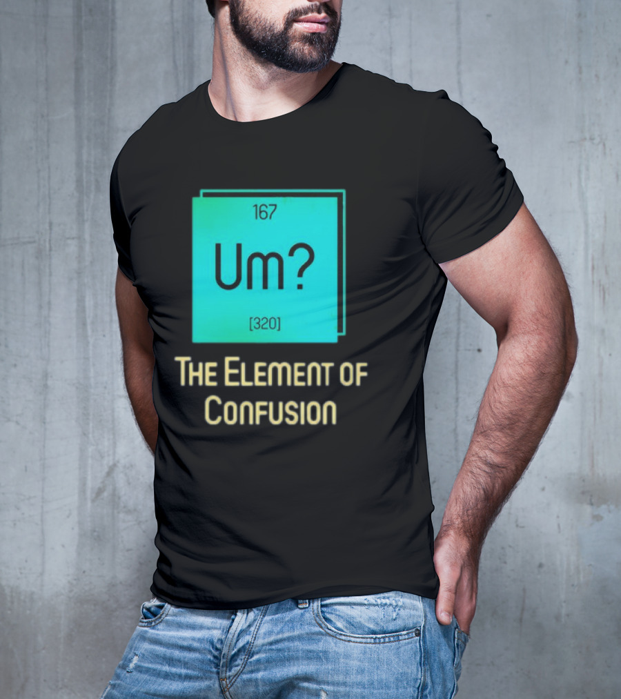 Um? 167 320 The Element Of Confusion Retro T-Shirt