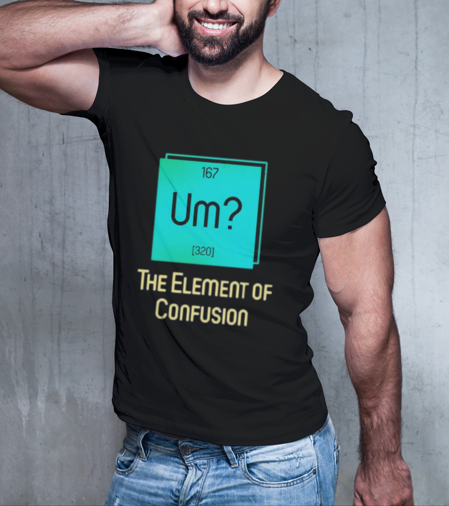 Um? 167 320 The Element Of Confusion Retro T-Shirt