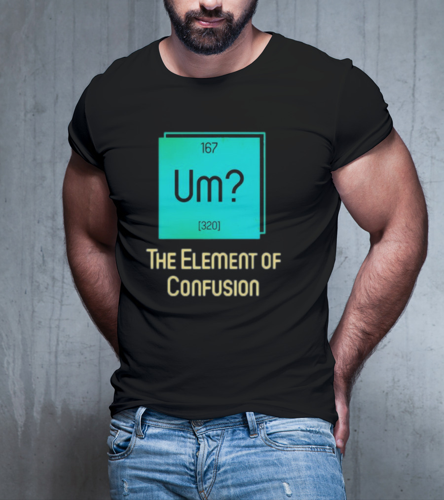 Um? 167 320 The Element Of Confusion Retro T-Shirt