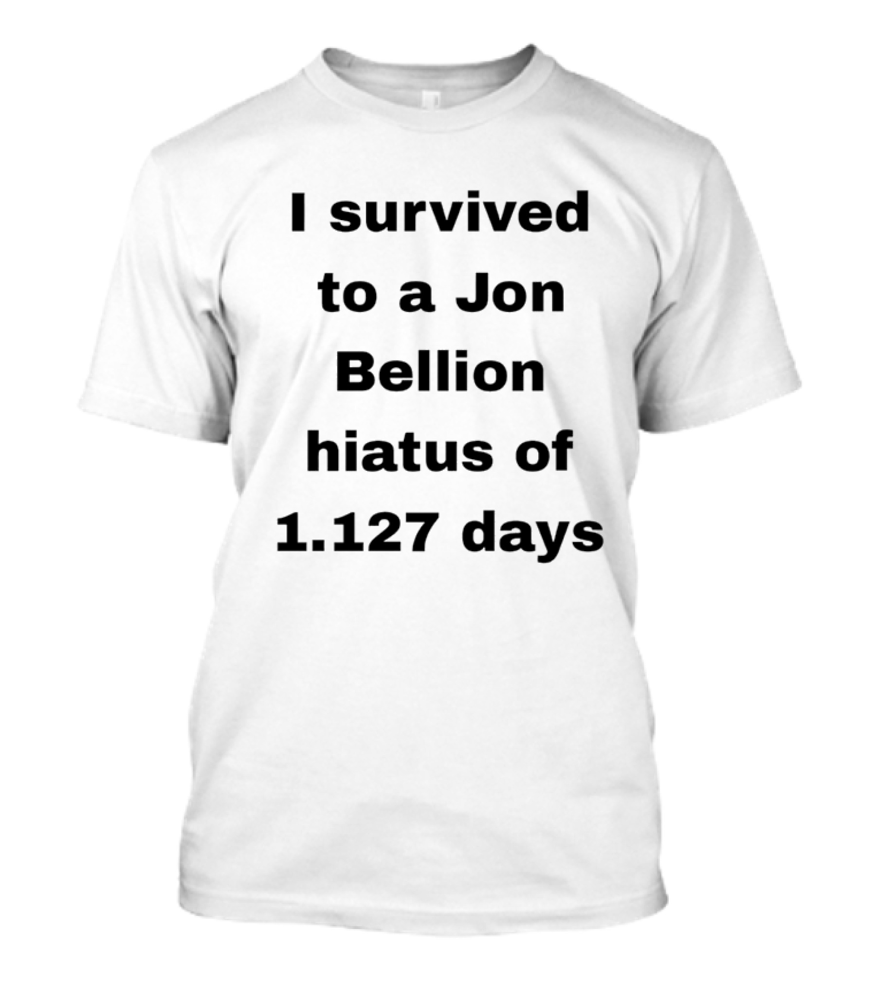 I Survived A Jon Bellion Hiatus Of 1,127 Days T-Shirt