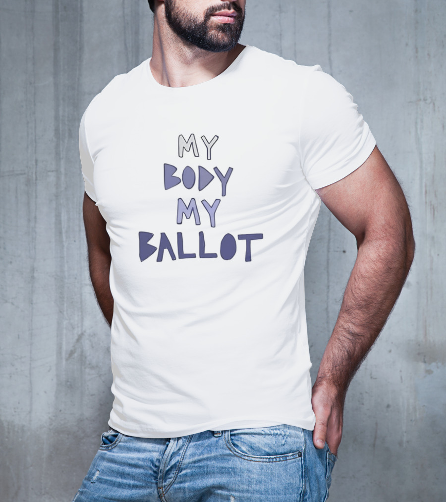 My Body My Ballot Empowerment And Choice T-Shirt