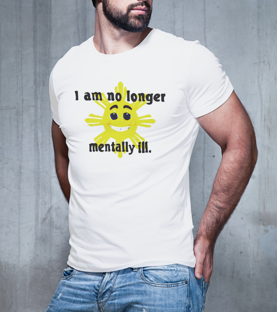 I Am No Longer Mentally Ill Sun T-Shirt
