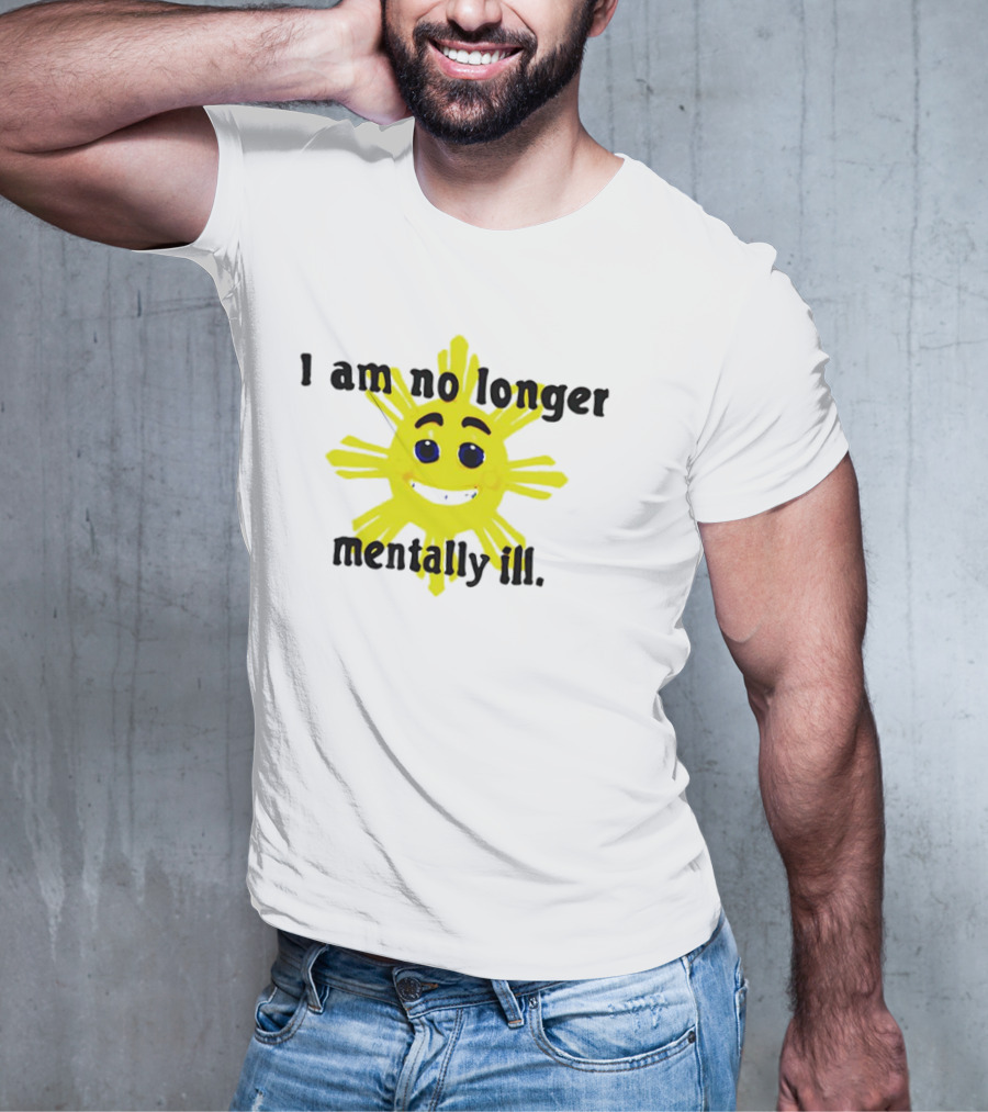 I Am No Longer Mentally Ill Sun T-Shirt