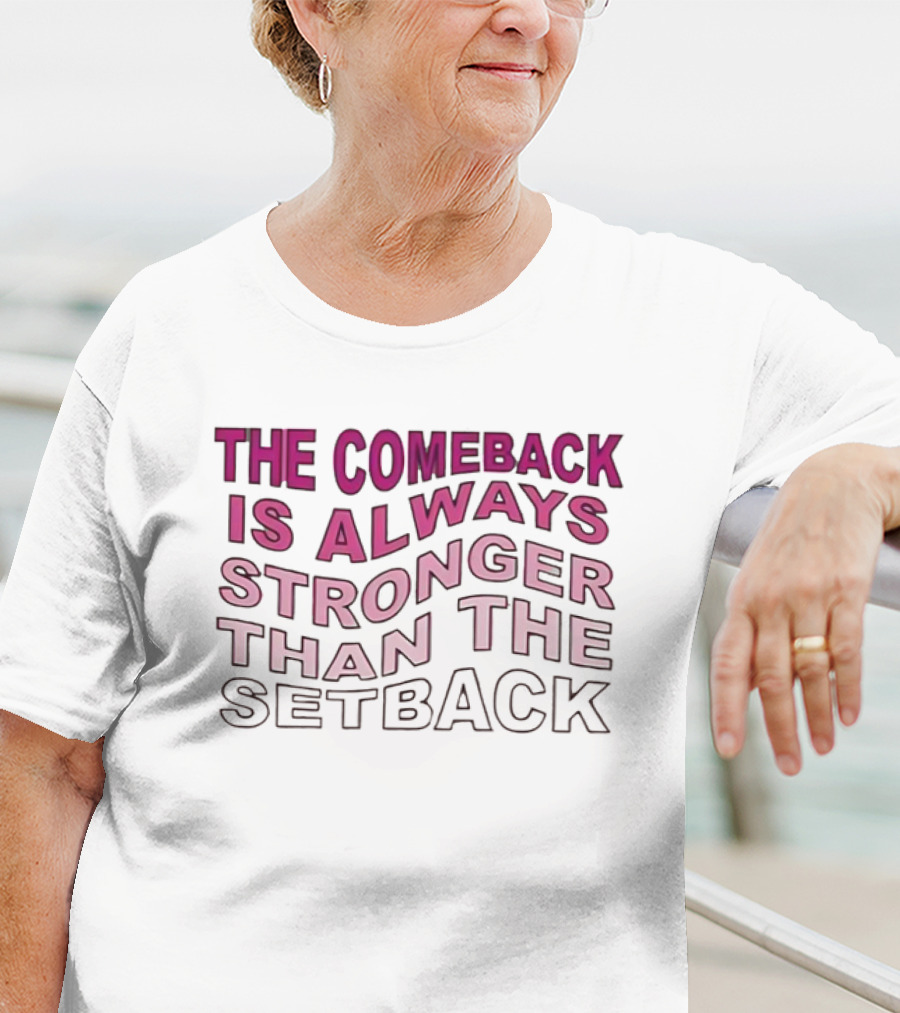 The Comeback Is Always Stronger Than The Setback Motivational Text T-Shirt