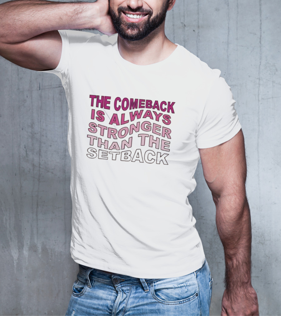 The Comeback Is Always Stronger Than The Setback Motivational Text T-Shirt