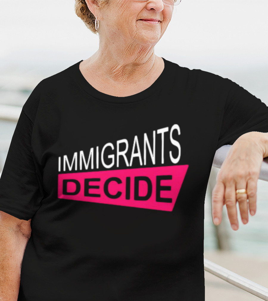 IMMIGRANTS DECIDE T-Shirt