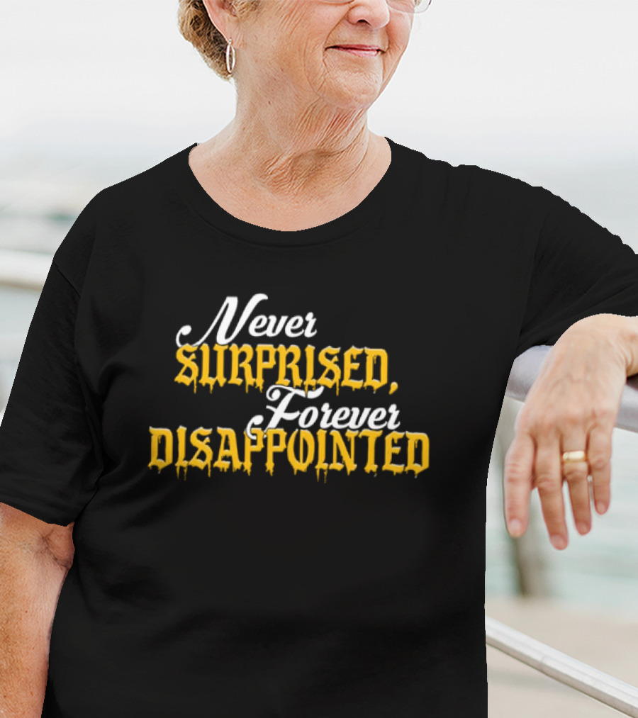 Never Surprised Forever Disappointed Classic Gothic Lettering T-Shirt