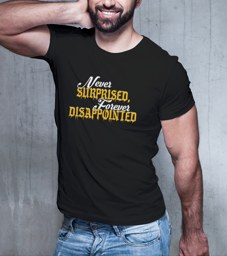 Never Surprised Forever Disappointed Classic Gothic Lettering T-Shirt