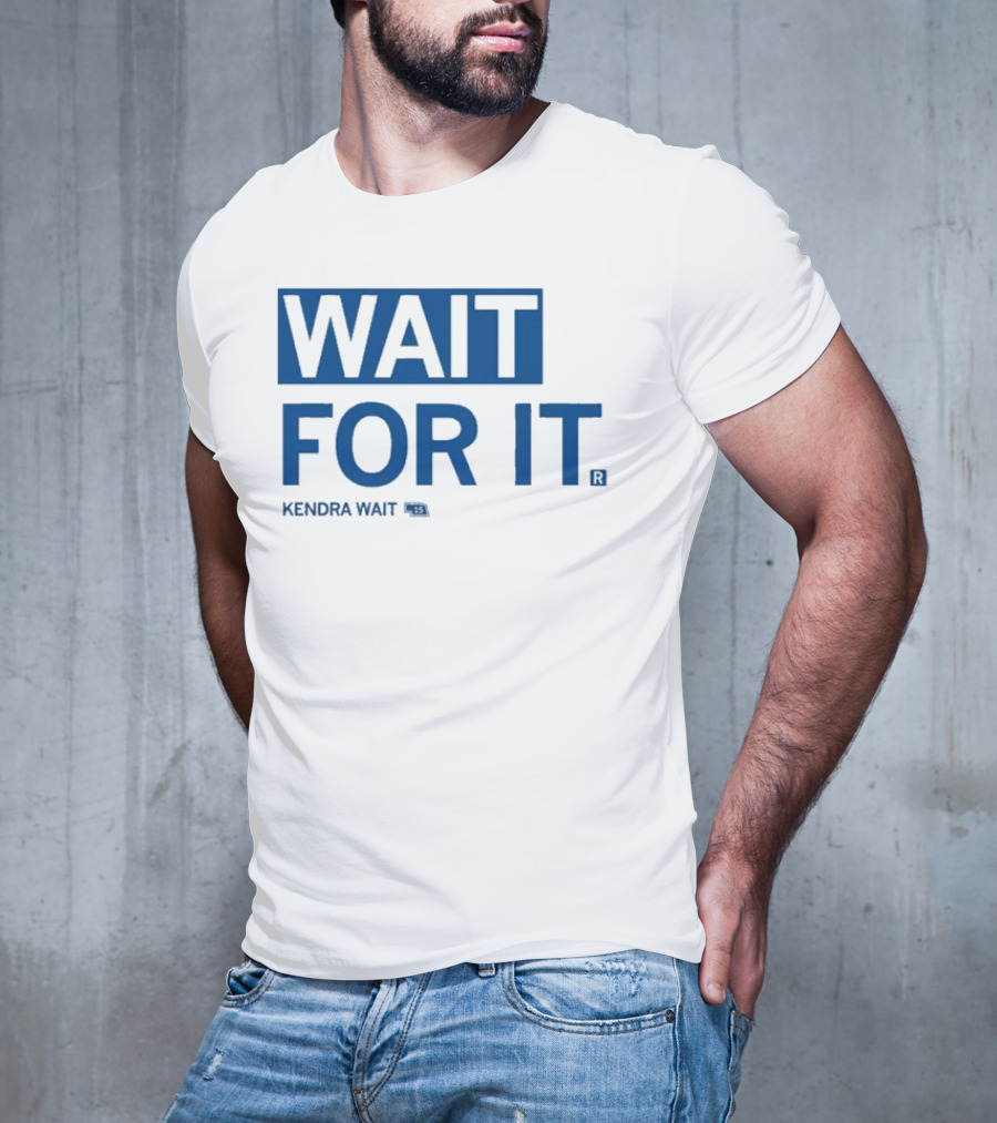 Kendra Wait Wait For It 15 T-Shirt