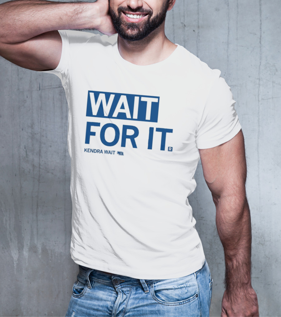 Kendra Wait Wait For It 15 T-Shirt