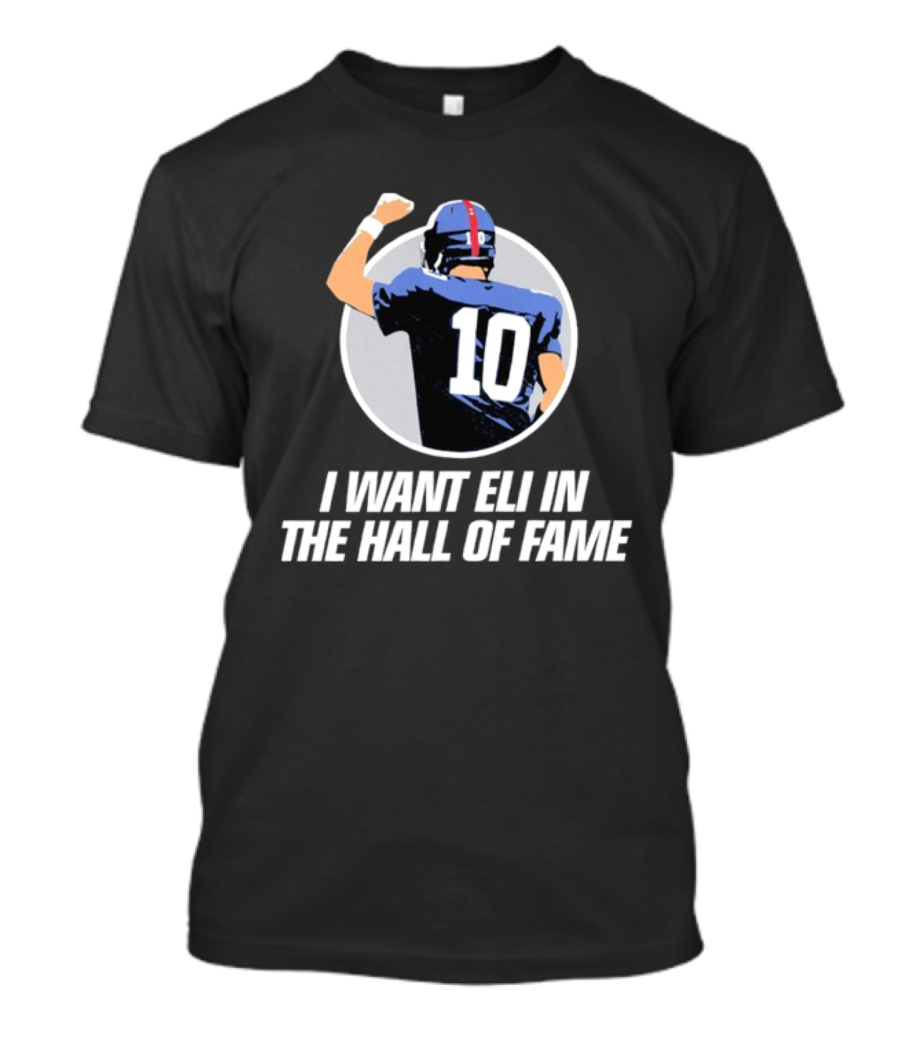 Eli Manning I Want Eli In The Hall Of Fame T-Shirt