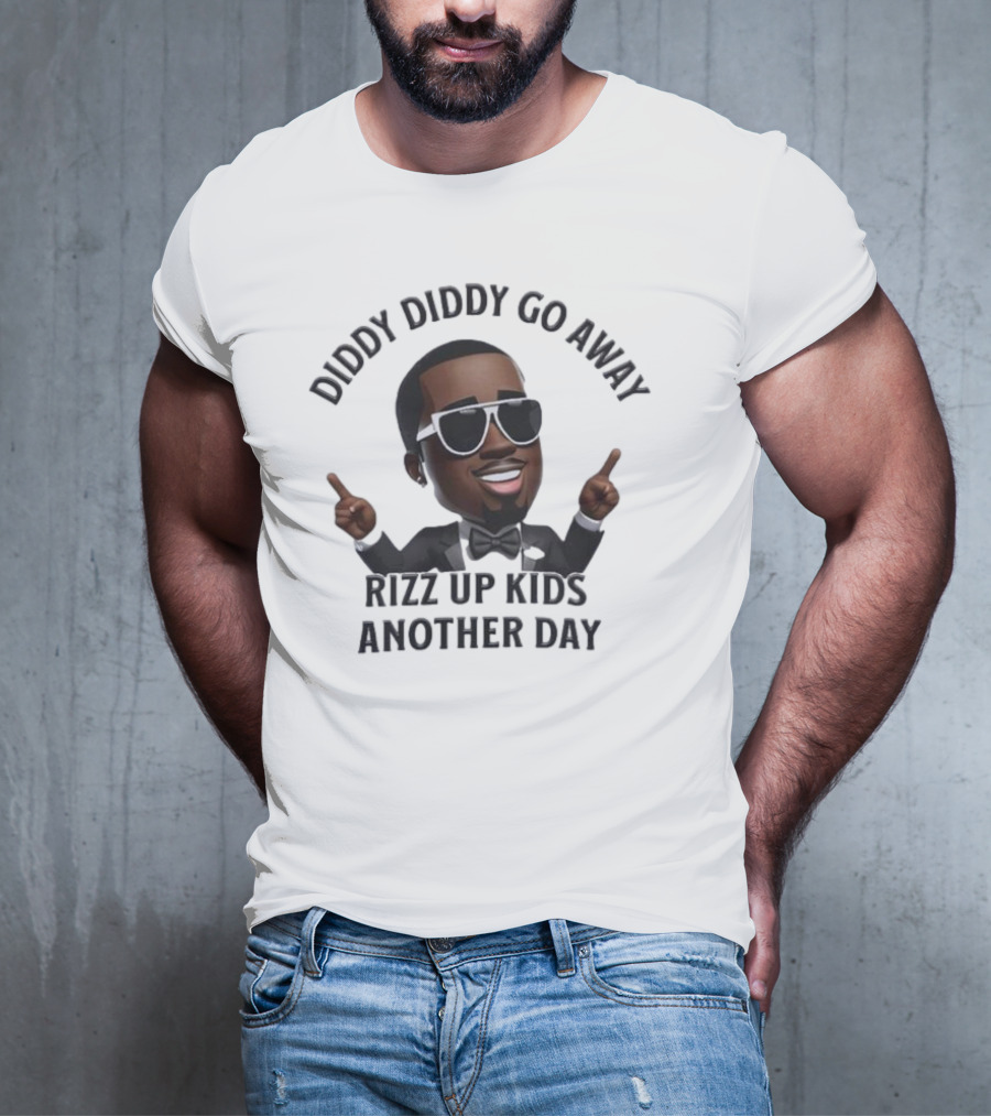 Diddy Diddy Go Away Rizz Up Kids Another Day T-Shirt