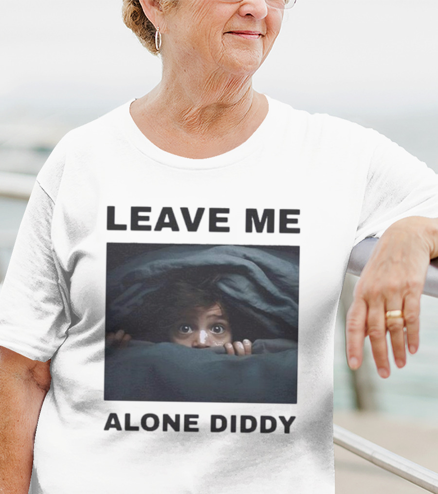 LEAVE ME ALONE DIDDY PEEKING UNDER COVERS FUNNY T-Shirt