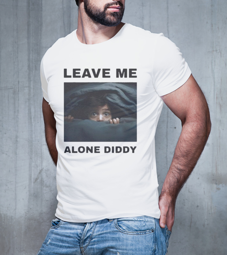 LEAVE ME ALONE DIDDY PEEKING UNDER COVERS FUNNY T-Shirt