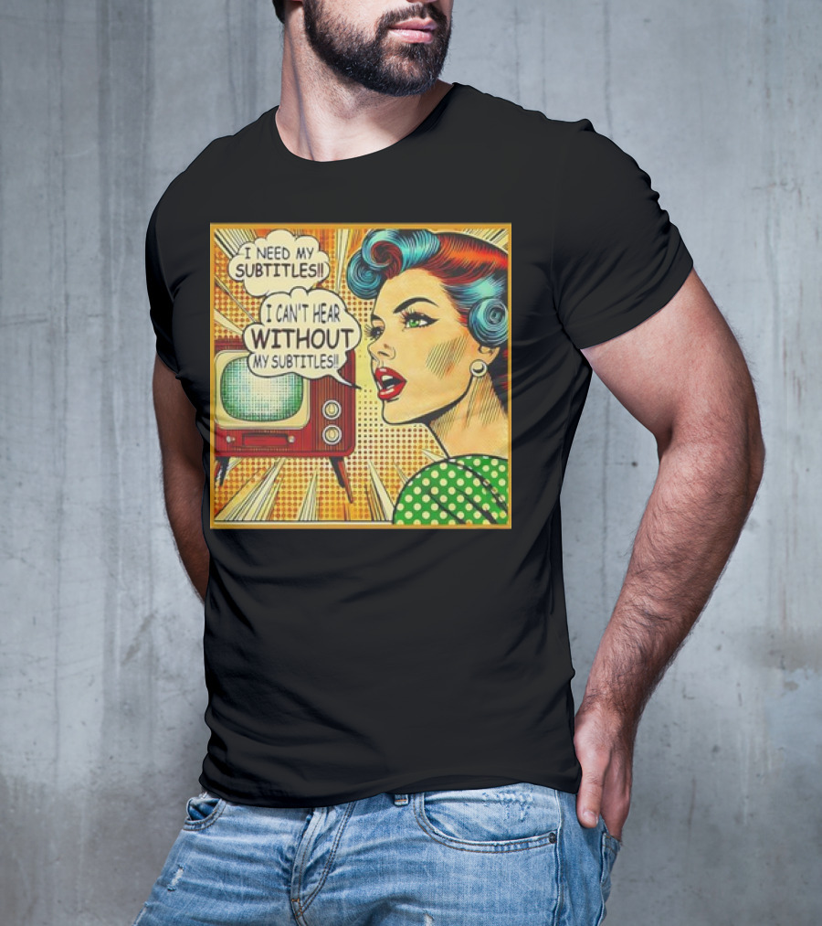 I Need My Subtitles I Can't Hear Without My Subtitles Retro Pop T-Shirt