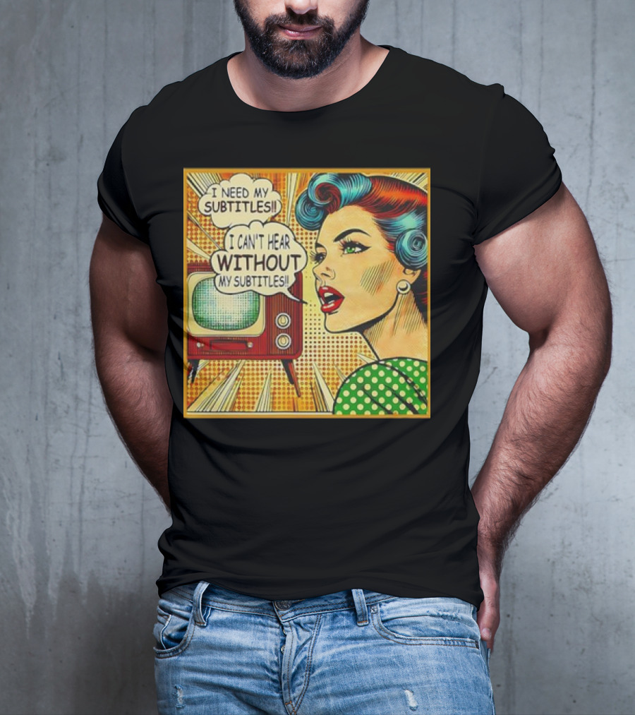 I Need My Subtitles I Can't Hear Without My Subtitles Retro Pop T-Shirt