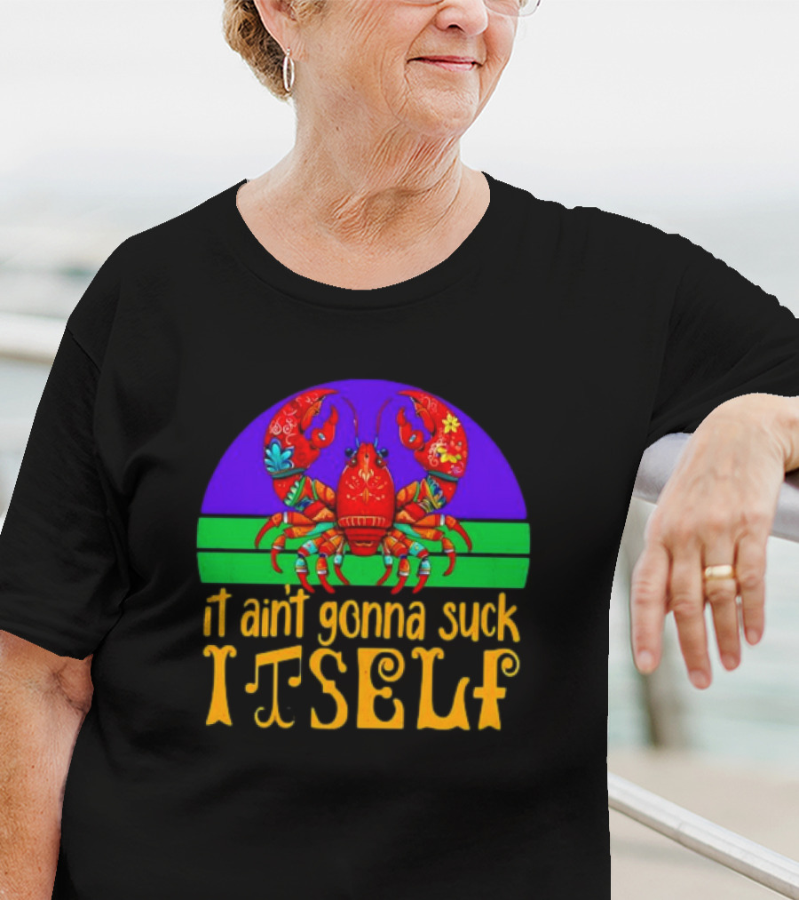 Crawfish Mardi Gras It Ain't Gonna Suck Itself T-Shirt