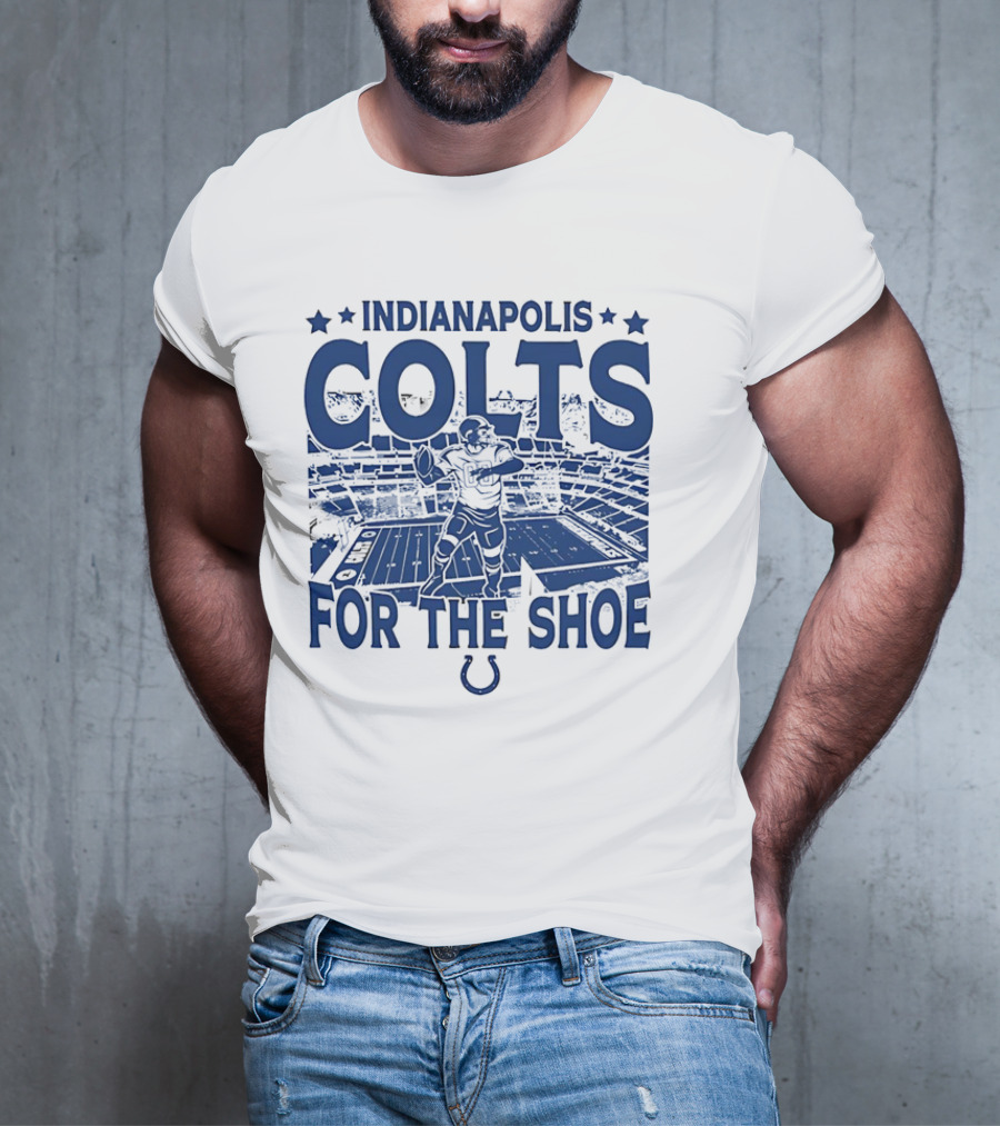 Indianapolis Colts For The Shoe Stadium Quarterback Football T-Shirt