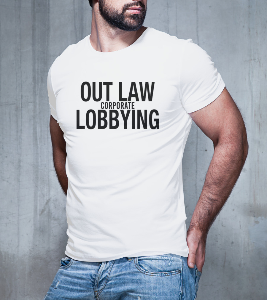 Out Law Corporate Lobbying T-Shirt