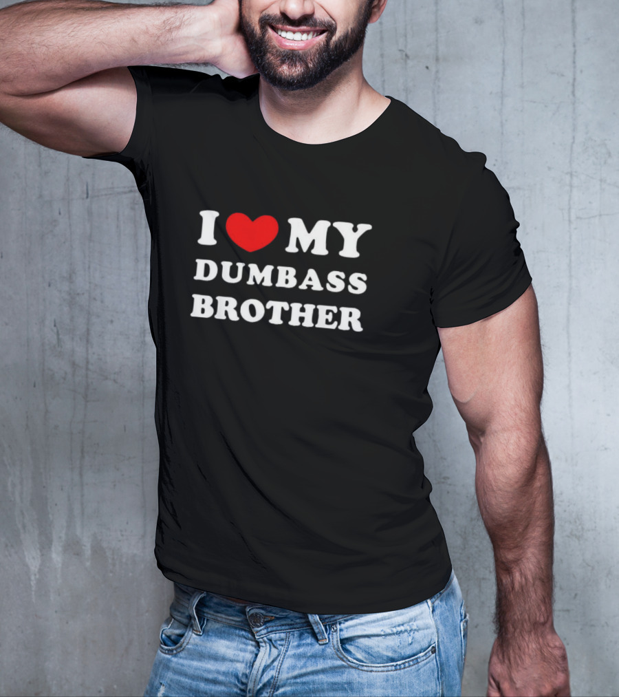 I Love My Dumbass Brother T-Shirt