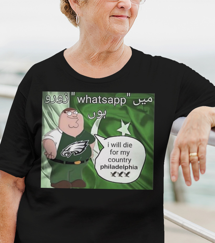 Peter Griffin Philadelphia Eagles I Will Die For My Country Pakistan Flag WhatsApp T-Shirt