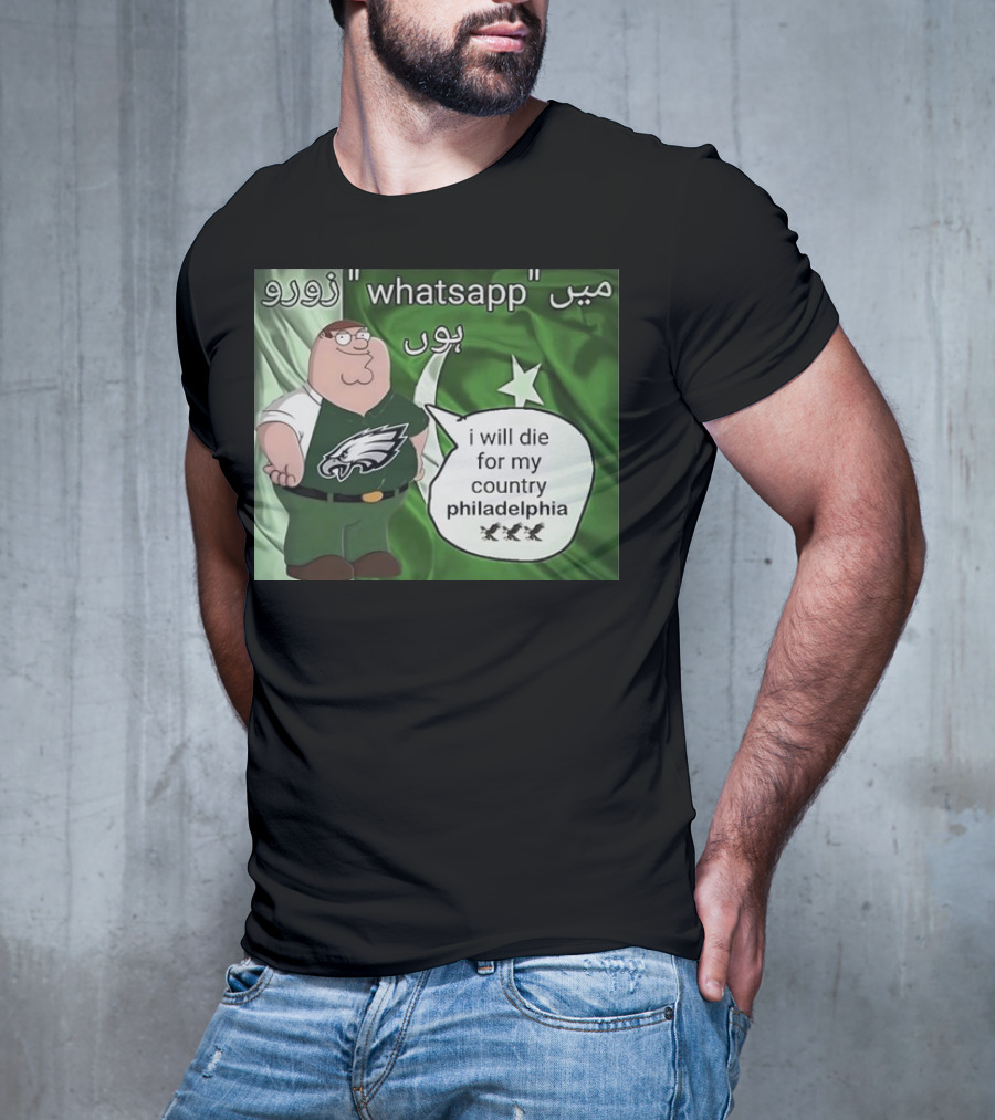 Peter Griffin Philadelphia Eagles I Will Die For My Country Pakistan Flag WhatsApp T-Shirt