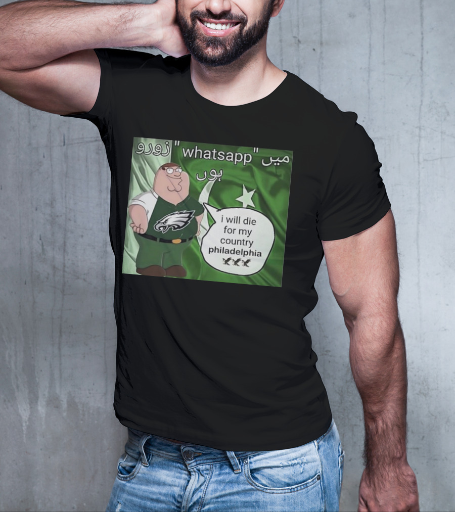 Peter Griffin Philadelphia Eagles I Will Die For My Country Pakistan Flag WhatsApp T-Shirt
