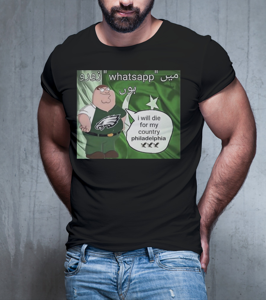 Peter Griffin Philadelphia Eagles I Will Die For My Country Pakistan Flag WhatsApp T-Shirt