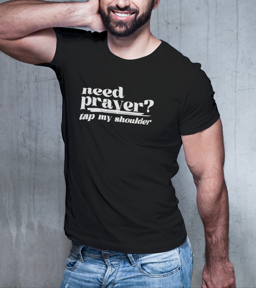 Need Prayer Tap My Shoulder Question T-Shirt