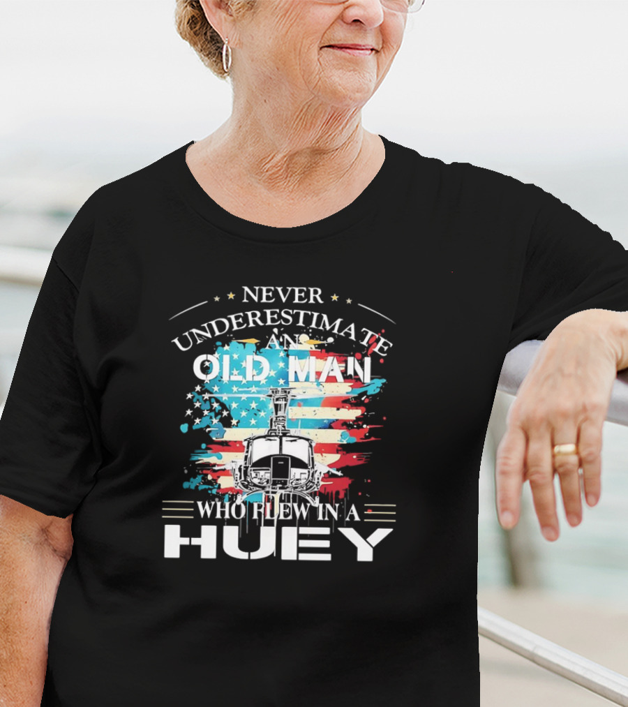 Never Underestimate An Old Man Who Flew In A Huey USA Helicopter Patriotic Flag T-Shirt