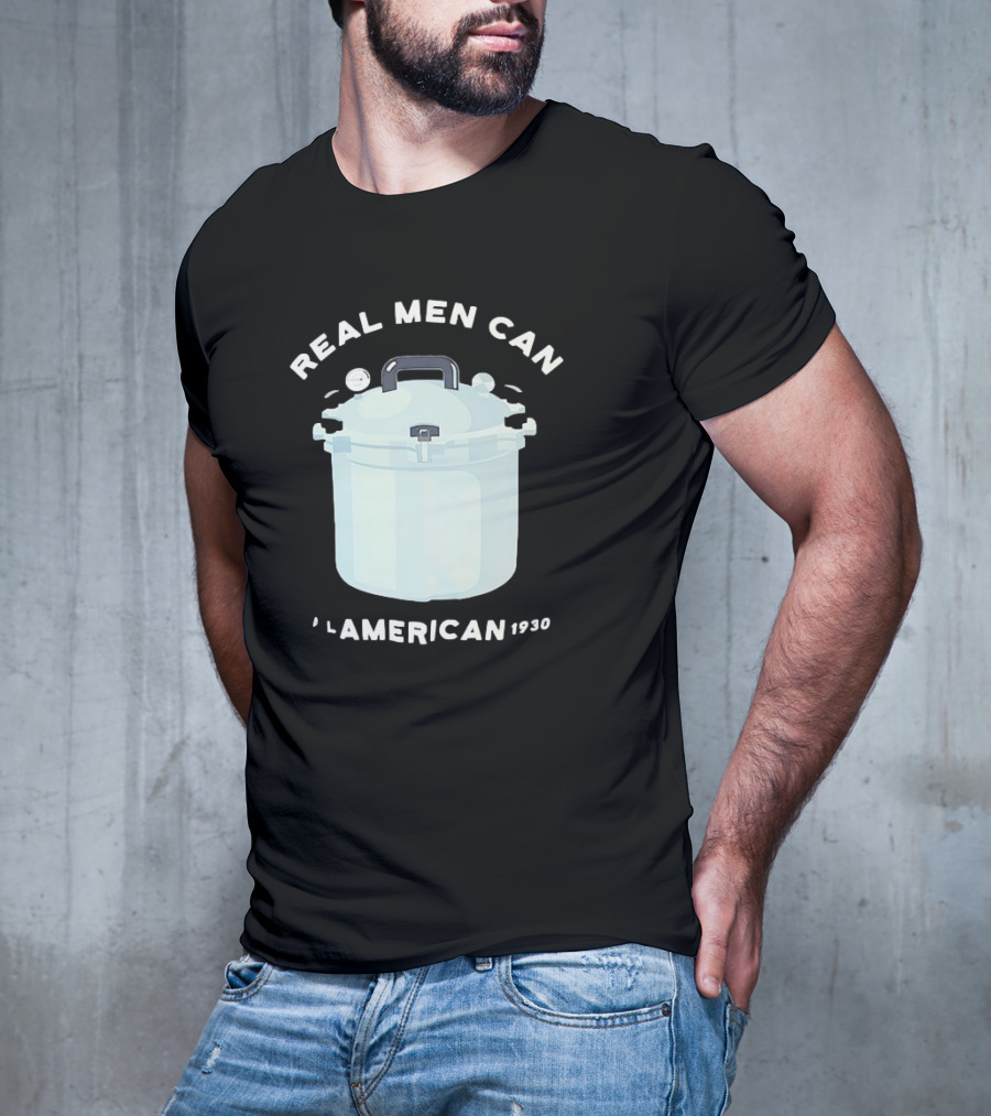 Real Men Can All American 1930 Pressure Cooker T-Shirt