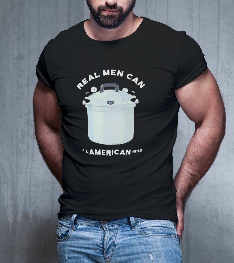Real Men Can All American 1930 Pressure Cooker T-Shirt