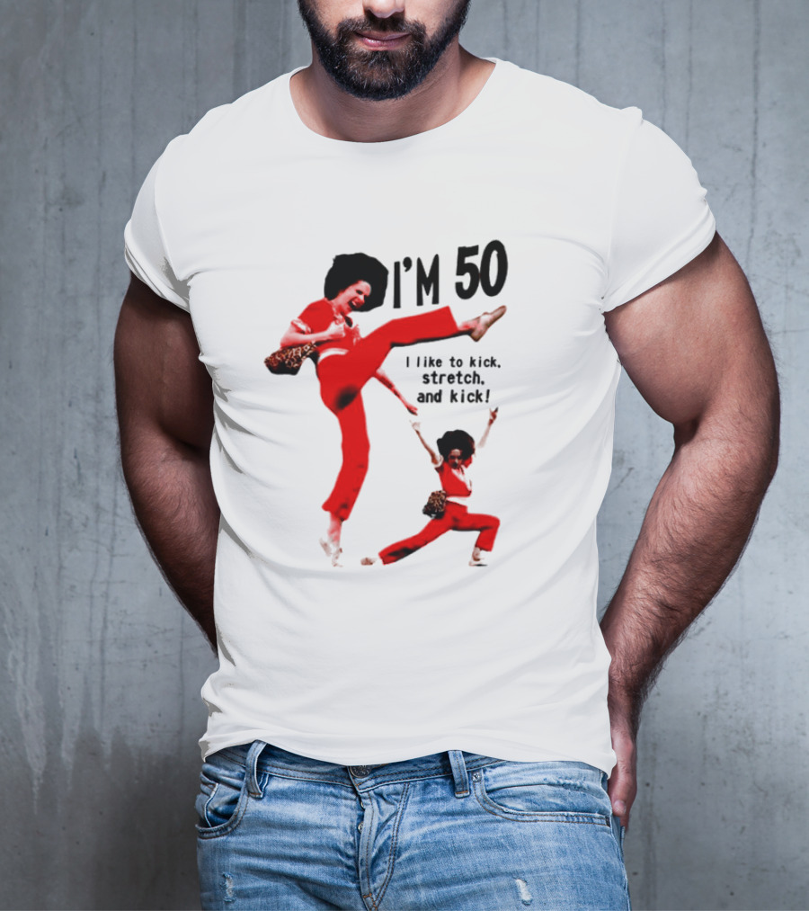 Sally O’Malley I’m 50 I Like To Kick Stretch And Kick Enthusiastic Pose T-Shirt